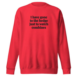The Tractor Mugs Store Team Red / S I Have Gone to the Hedge Just to Watch Combines | Unisex Premium Sweatshirt Quality Farmers Merch