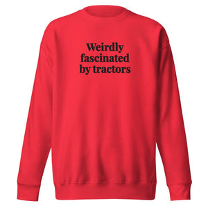 The Tractor Mugs Store Team Red / S Weirdly Fascinated by Tractors | Unisex Premium Sweatshirt Quality Farmers Merch