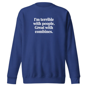 The Tractor Mugs Store Team Royal / S I'm Terrible with People. Great with Combines. | Unisex Premium Sweatshirt Quality Farmers Merch