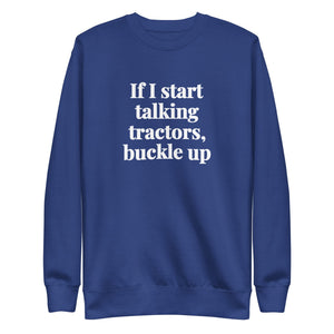 The Tractor Mugs Store Team Royal / S If I Start Talking Tractors, Buckle Up | Unisex Premium Sweatshirt Quality Farmers Merch