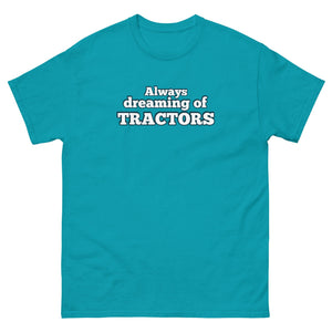 The Tractor Mugs Store Tropical Blue / S Always dreaming of tractors | Unisex classic tee Quality Farmers Merch