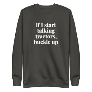 The Tractor Mugs Store Vintage Black / S If I Start Talking Tractors, Buckle Up | Unisex Premium Sweatshirt Quality Farmers Merch