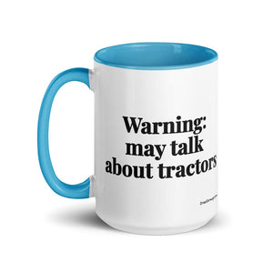 The Tractor Mugs Store Warning: May Talk About Tractors | 15 oz Mug with Color Inside Quality Farmers Merch