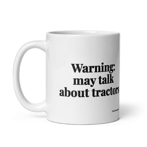 The Tractor Mugs Store Warning: May Talk About Tractors | White Glossy Mug Quality Farmers Merch