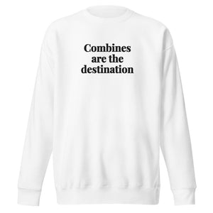 The Tractor Mugs Store White / S Combines Are the Destination | Unisex Premium Sweatshirt Quality Farmers Merch