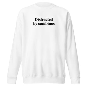 The Tractor Mugs Store White / S Distracted by Combines | Unisex Premium Sweatshirt Quality Farmers Merch