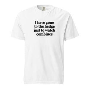 The Tractor Mugs Store White / S I Have Gone to the Hedge Just to Watch Combines | Unisex Premium T-shirt Quality Farmers Merch
