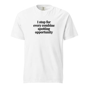 The Tractor Mugs Store White / S I Stop for Every Combine Spotting Opportunity | Unisex Premium T-shirt Quality Farmers Merch