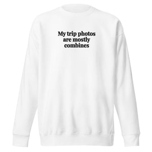The Tractor Mugs Store White / S My Trip Photos Are Mostly Combines | Unisex Premium Sweatshirt Quality Farmers Merch