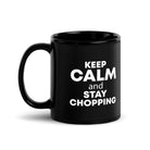 The Tractors Mugs Store 11 oz KEEP CALM and STAY CHOPPING Black Glossy Mug Quality Farmers Merch