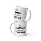 The Tractors Mugs Store 11 oz My Mammy drives the Tractor  White glossy mug Quality Farmers Merch