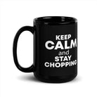 The Tractors Mugs Store 15 oz KEEP CALM and STAY CHOPPING Black Glossy Mug Quality Farmers Merch