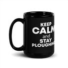 The Tractors Mugs Store 15 oz KEEP CALM and STAY PLOUGHING Black Glossy Mug Quality Farmers Merch