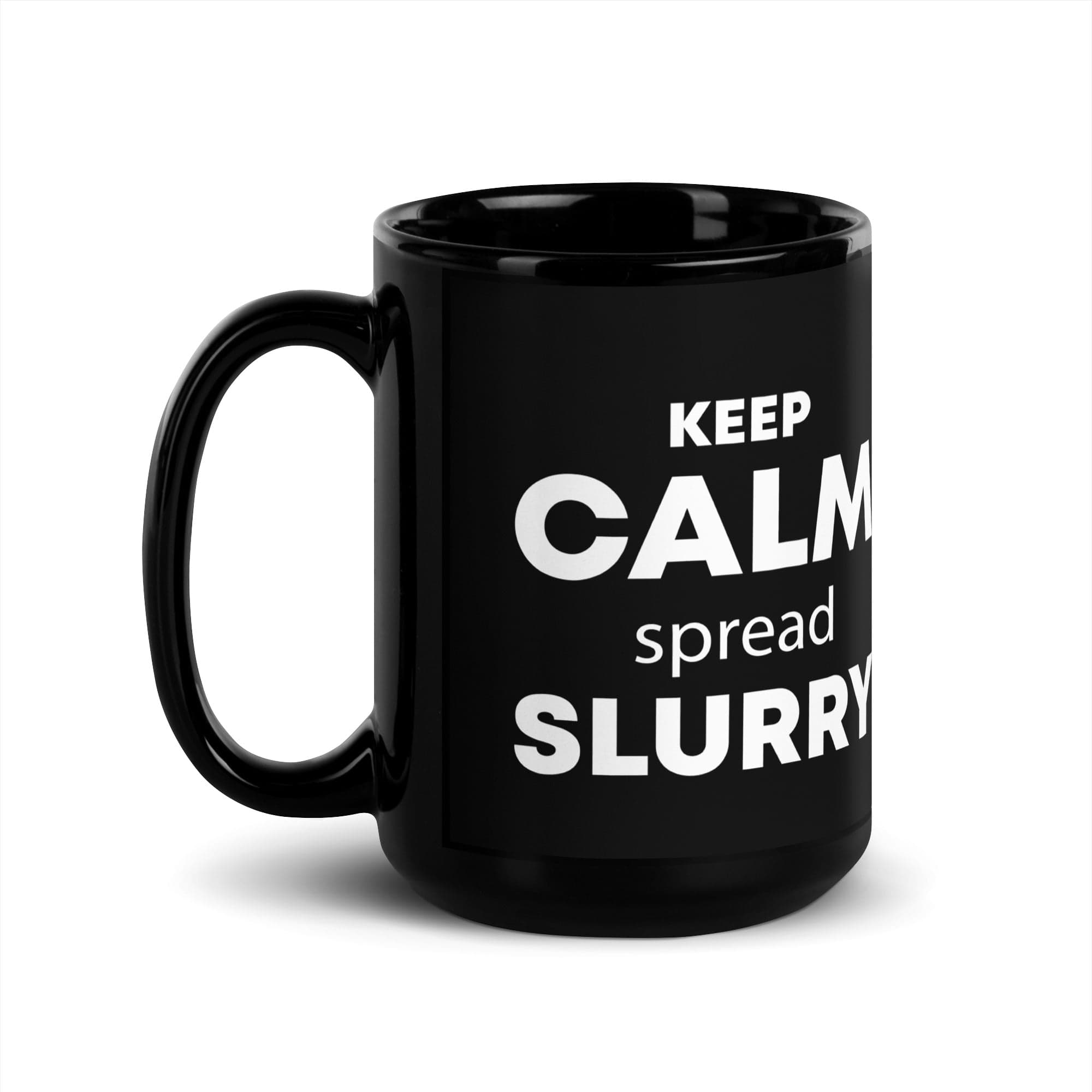 The Tractors Mugs Store 15 oz KEEP CALM spread SLURRY Black Glossy Mug Quality Farmers Merch