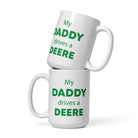 The Tractors Mugs Store 15 oz My Daddy drives a Deere  White glossy mug Quality Farmers Merch