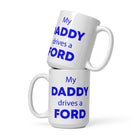 The Tractors Mugs Store 15 oz My Daddy drives a Ford  White glossy mug Quality Farmers Merch