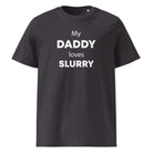 The Tractors Mugs Store Anthracite / S My Daddy Loves Slurry Unisex organic cotton t-shirt Quality Farmers Merch