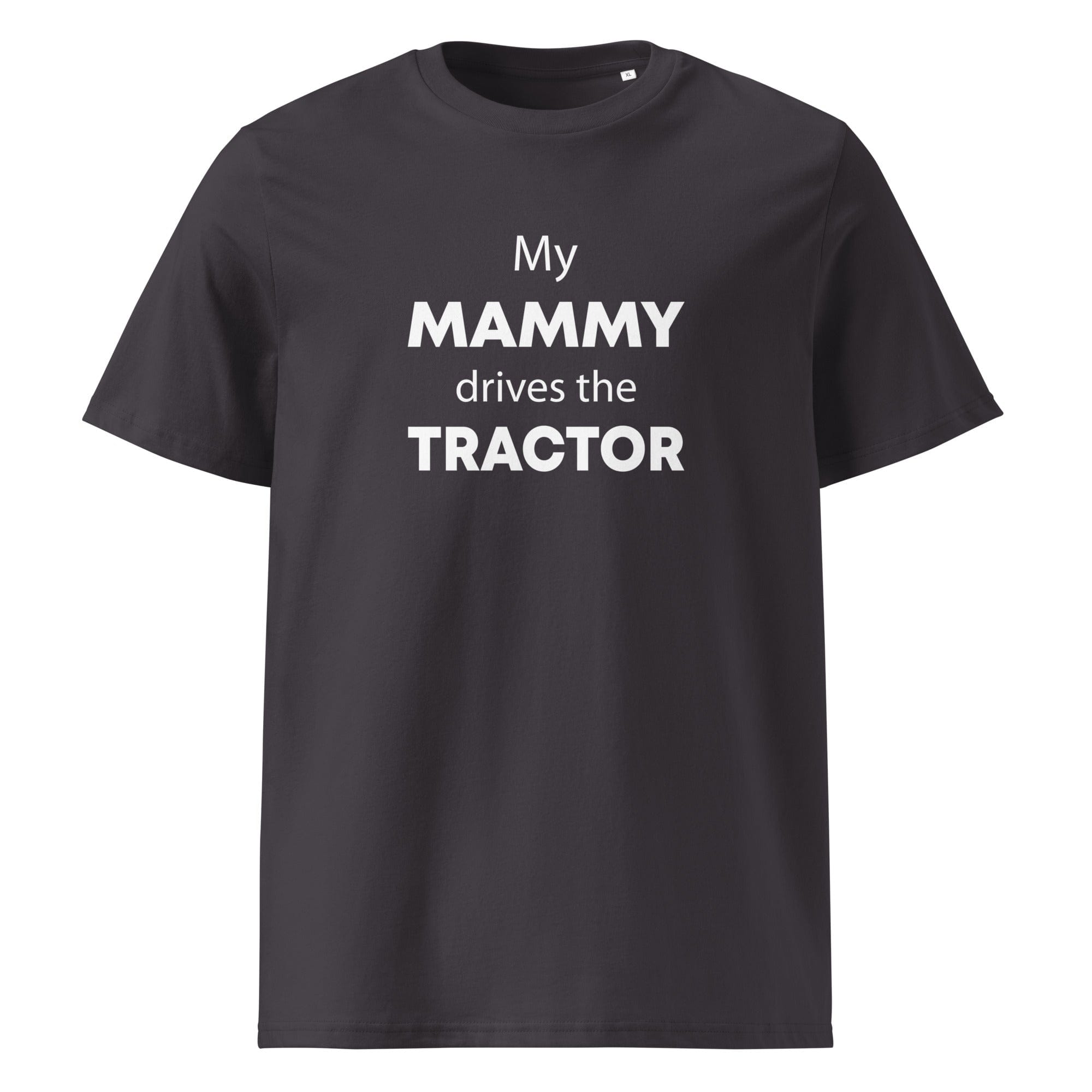 The Tractors Mugs Store Anthracite / S My Mammy Drives the Tractor Unisex organic cotton t-shirt Quality Farmers Merch