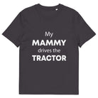 The Tractors Mugs Store Anthracite / S My Mammy Drives the Tractor Unisex organic cotton t-shirt Quality Farmers Merch