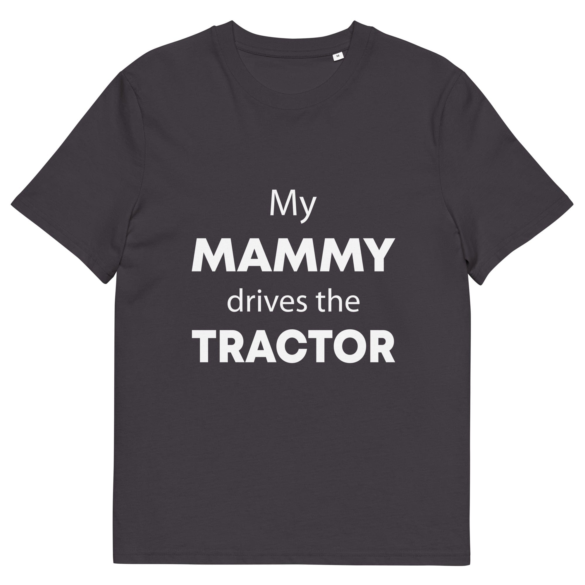 The Tractors Mugs Store Anthracite / S My Mammy Drives the Tractor Unisex organic cotton t-shirt Quality Farmers Merch