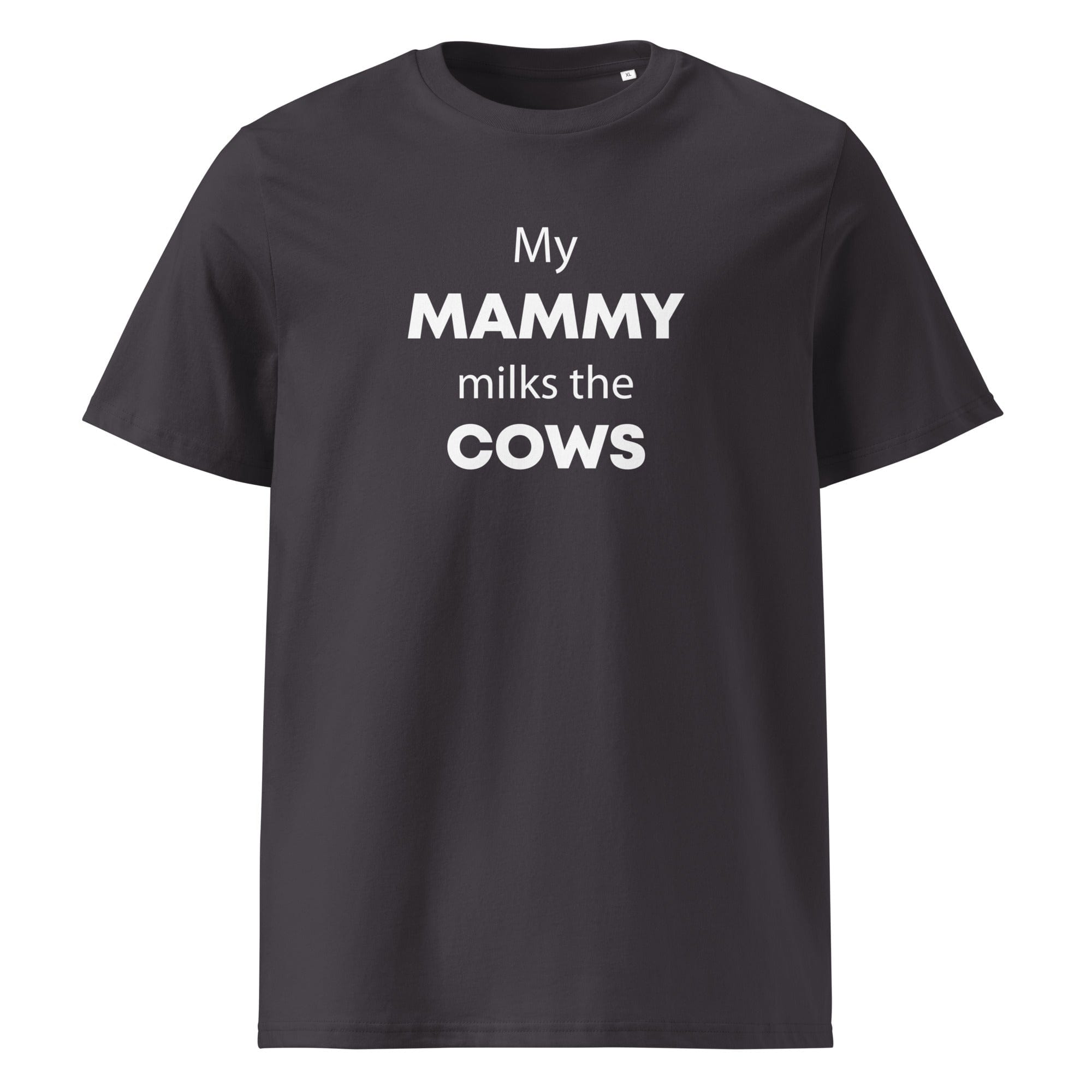 The Tractors Mugs Store Anthracite / S My Mammy Milks the Cow Unisex organic cotton t-shirt Quality Farmers Merch