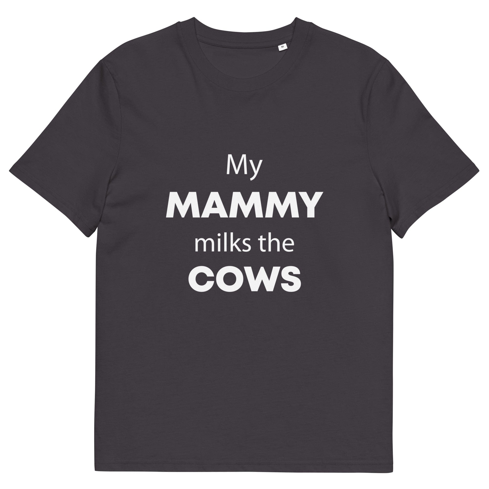 The Tractors Mugs Store Anthracite / S My Mammy Milks the Cow Unisex organic cotton t-shirt Quality Farmers Merch