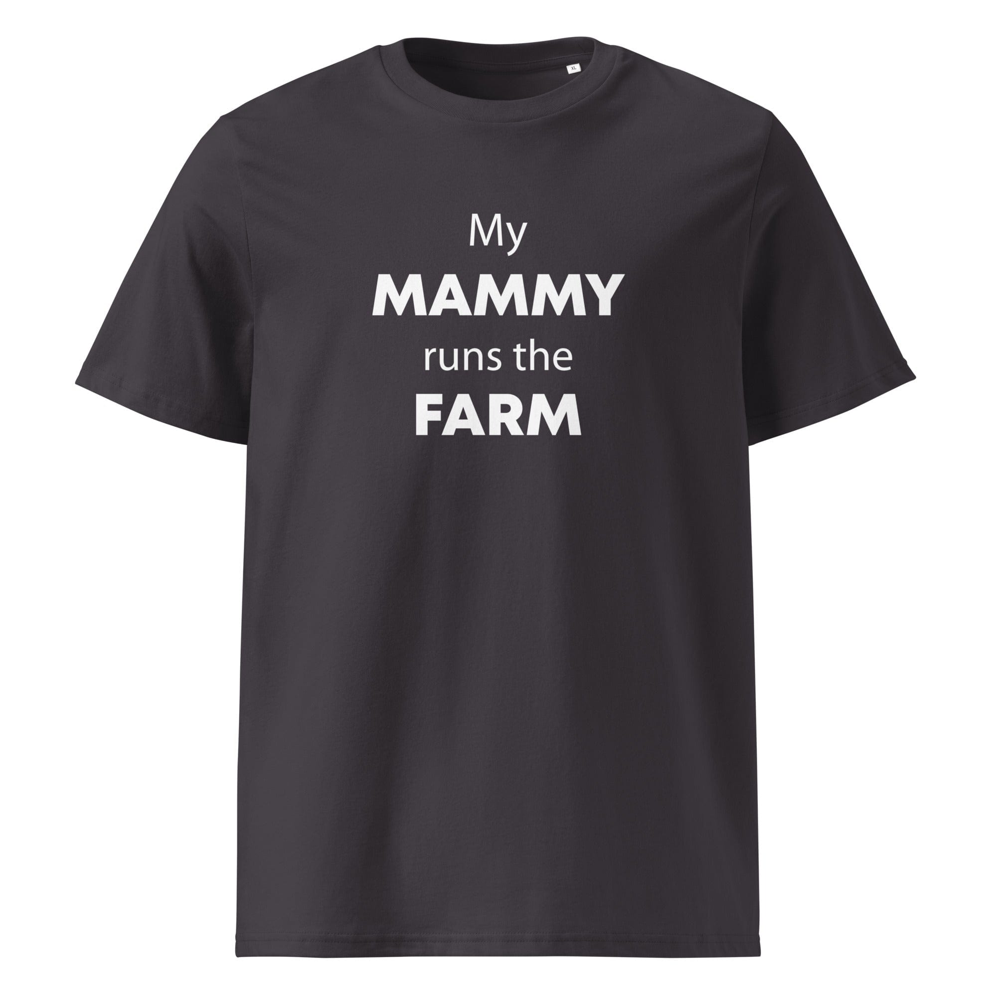 The Tractors Mugs Store Anthracite / S My Mammy Runs the Farm Unisex organic cotton t-shirt Quality Farmers Merch