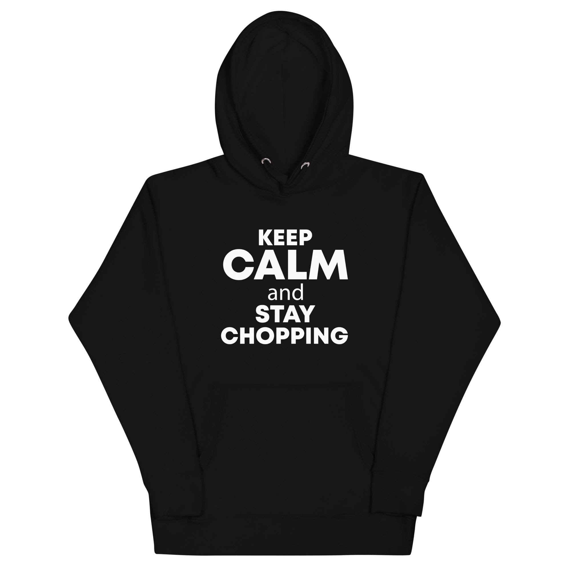 The Tractors Mugs Store Black / S KEEP CALM and STAY CHOPPING Unisex Hoodie Quality Farmers Merch