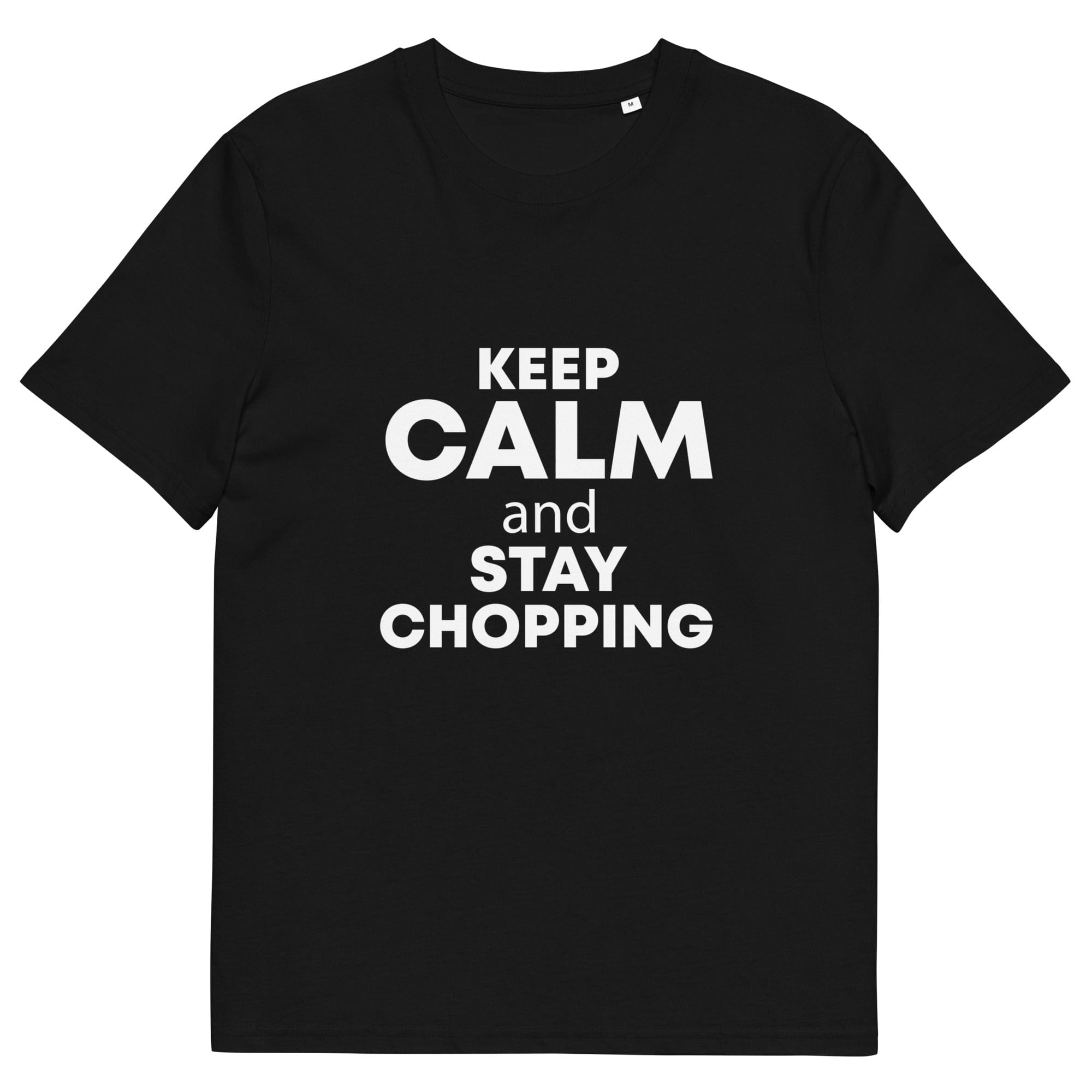 The Tractors Mugs Store Black / S KEEP CALM and STAY CHOPPING Unisex organic cotton t-shirt Quality Farmers Merch