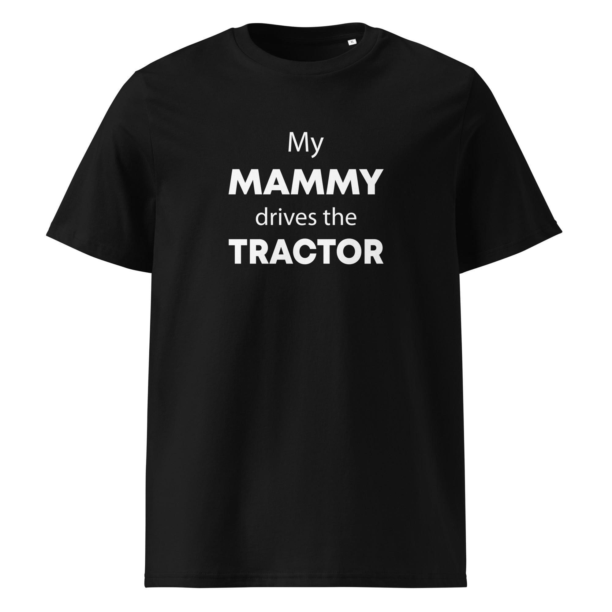 The Tractors Mugs Store Black / S My Mammy Drives the Tractor Unisex organic cotton t-shirt Quality Farmers Merch