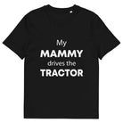 The Tractors Mugs Store Black / S My Mammy Drives the Tractor Unisex organic cotton t-shirt Quality Farmers Merch