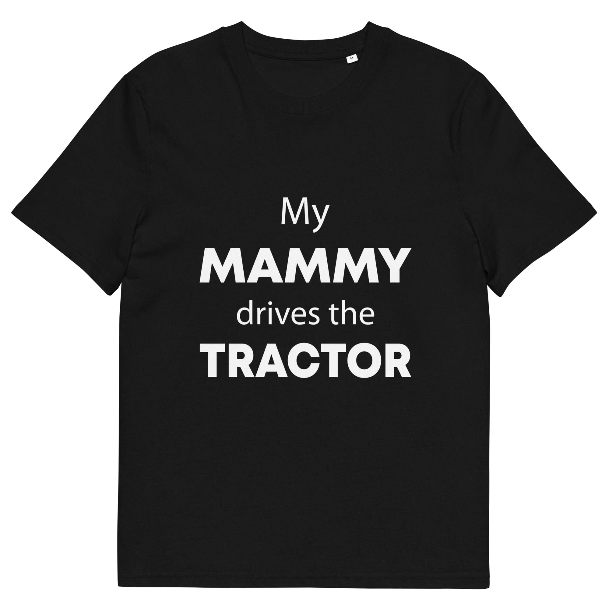 The Tractors Mugs Store Black / S My Mammy Drives the Tractor Unisex organic cotton t-shirt Quality Farmers Merch