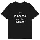 The Tractors Mugs Store Black / S My Mammy Runs the Farm Unisex organic cotton t-shirt Quality Farmers Merch