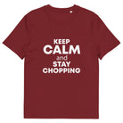 The Tractors Mugs Store Burgundy / S KEEP CALM and STAY CHOPPING Unisex organic cotton t-shirt Quality Farmers Merch