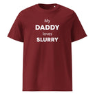 The Tractors Mugs Store Burgundy / S My Daddy Loves Slurry Unisex organic cotton t-shirt Quality Farmers Merch