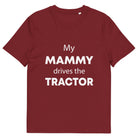 The Tractors Mugs Store Burgundy / S My Mammy Drives the Tractor Unisex organic cotton t-shirt Quality Farmers Merch