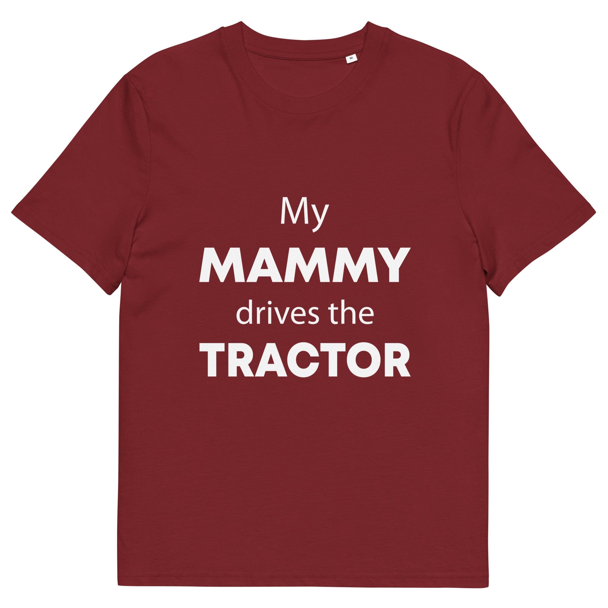 The Tractors Mugs Store Burgundy / S My Mammy Drives the Tractor Unisex organic cotton t-shirt Quality Farmers Merch