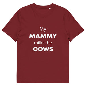 The Tractors Mugs Store Burgundy / S My Mammy Milks the Cow Unisex organic cotton t-shirt Quality Farmers Merch