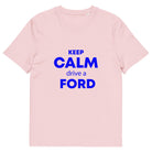 The Tractors Mugs Store Cotton Pink / S KEEP CALM drive a FORD Unisex organic cotton t-shirt Quality Farmers Merch