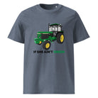 The Tractors Mugs Store Dark Heather Blue / S If She Ain;t Green Unisex organic cotton t-shirt Quality Farmers Merch