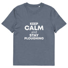 The Tractors Mugs Store Dark Heather Blue / S KEEP CALM and STAY PLOUGHING Unisex organic cotton t-shirt Quality Farmers Merch