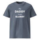 The Tractors Mugs Store Dark Heather Blue / S My Daddy Loves Slurry Unisex organic cotton t-shirt Quality Farmers Merch