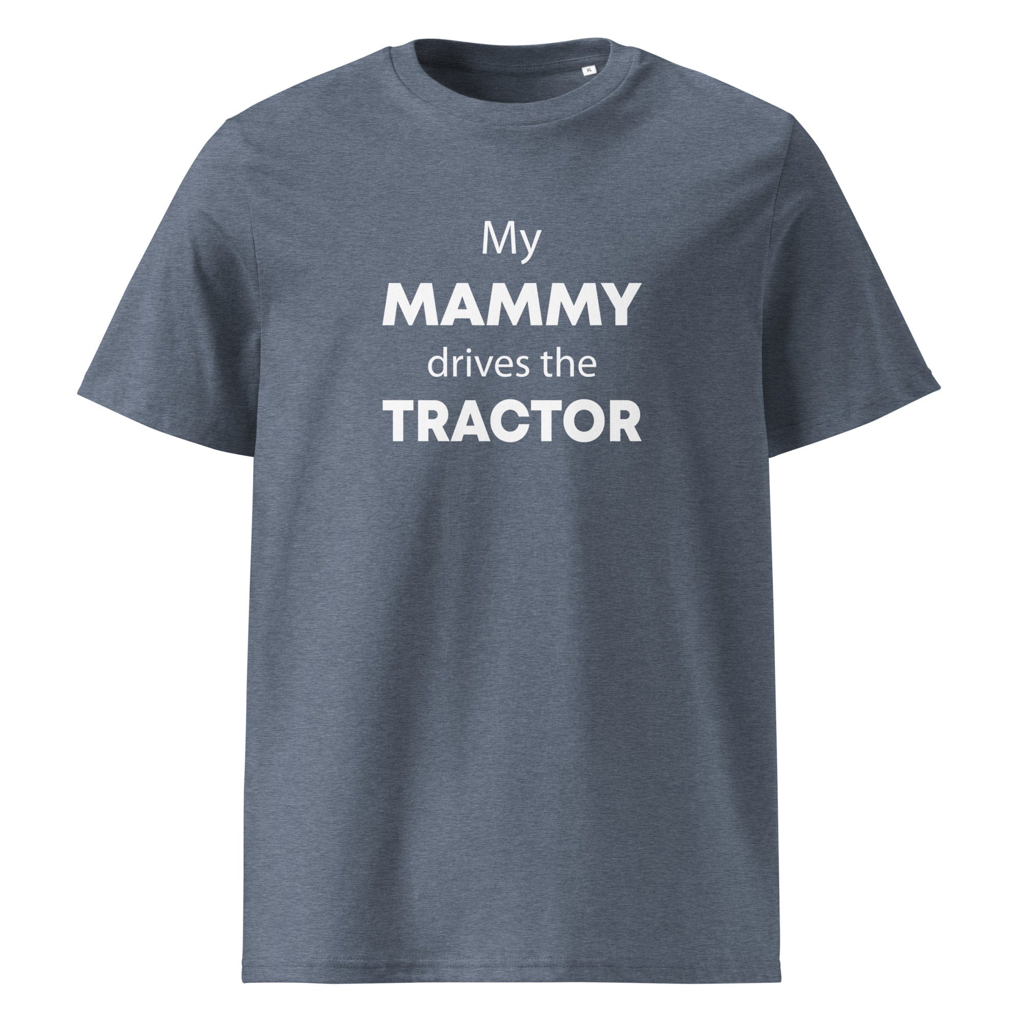 The Tractors Mugs Store Dark Heather Blue / S My Mammy Drives the Tractor Unisex organic cotton t-shirt Quality Farmers Merch