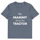 The Tractors Mugs Store Dark Heather Blue / S My Mammy Drives the Tractor Unisex organic cotton t-shirt Quality Farmers Merch