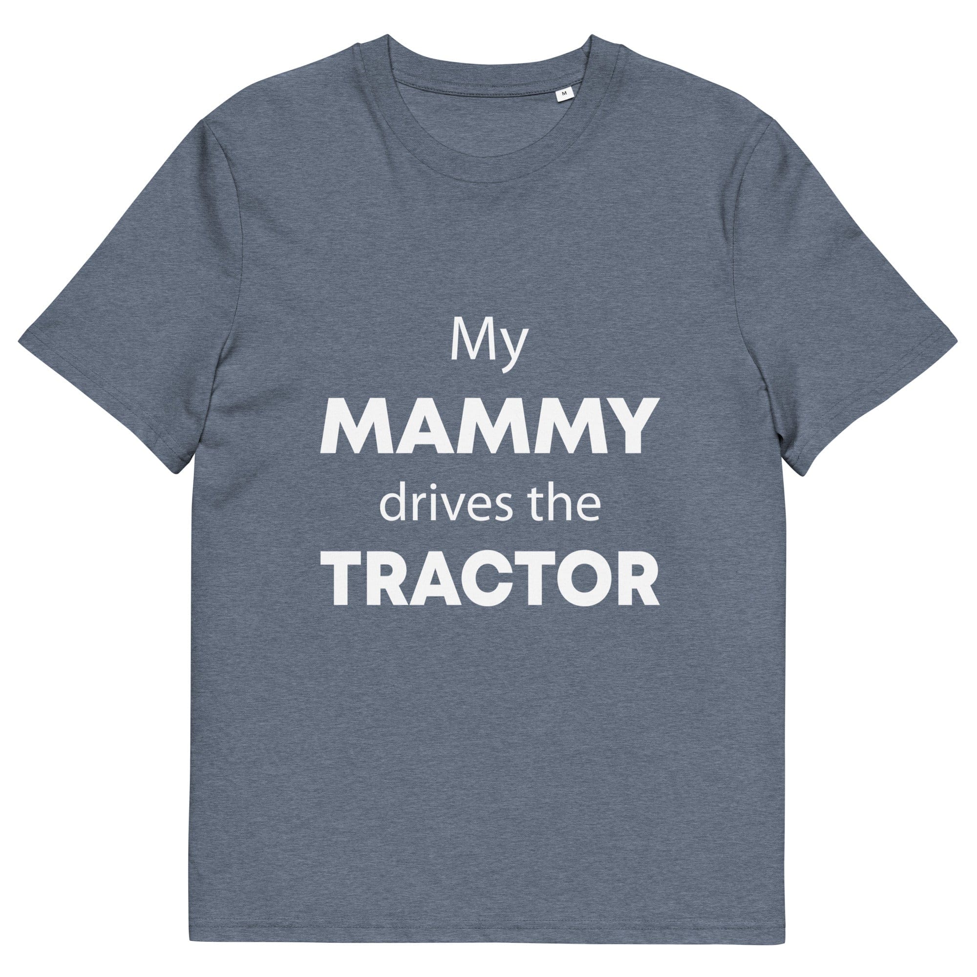 The Tractors Mugs Store Dark Heather Blue / S My Mammy Drives the Tractor Unisex organic cotton t-shirt Quality Farmers Merch