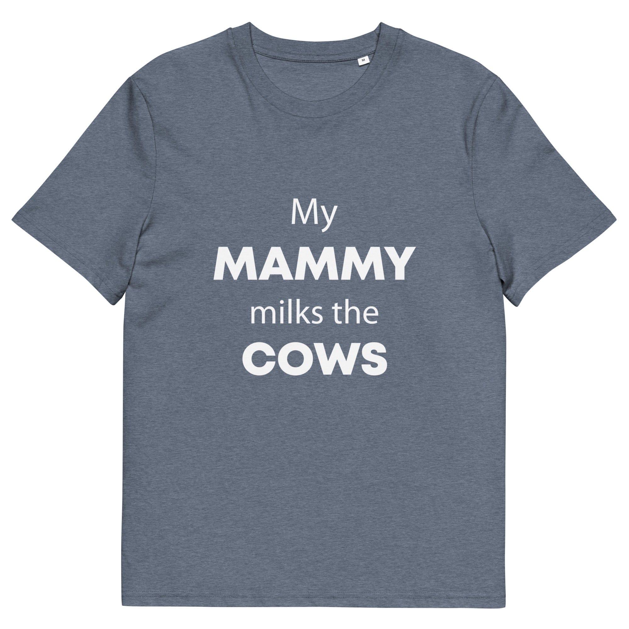 The Tractors Mugs Store Dark Heather Blue / S My Mammy Milks the Cow Unisex organic cotton t-shirt Quality Farmers Merch