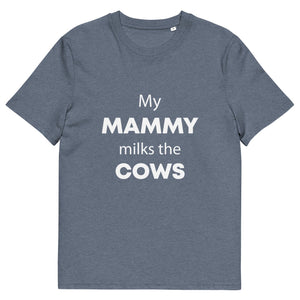 The Tractors Mugs Store Dark Heather Blue / S My Mammy Milks the Cow Unisex organic cotton t-shirt Quality Farmers Merch