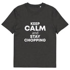 The Tractors Mugs Store Dark Heather Grey / S KEEP CALM and STAY CHOPPING Unisex organic cotton t-shirt Quality Farmers Merch