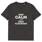 The Tractors Mugs Store Dark Heather Grey / S KEEP CALM and STAY PLOUGHING Unisex organic cotton t-shirt Quality Farmers Merch