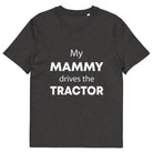 The Tractors Mugs Store Dark Heather Grey / S My Mammy Drives the Tractor Unisex organic cotton t-shirt Quality Farmers Merch